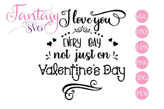 I love you every day, not just on, valentines day, svg cut files dxf, be my valentine, proposal engagemnet, love day couple, vector hearts, Il_570xn