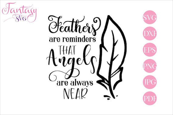 Download Feathers Are Reminders That Angels Are Always Near Svg Cut File Memorial Quote Loss Of Loved Ones Grief Sayings Memory Of Family Bev By Fantasy Cliparts Catch My Party