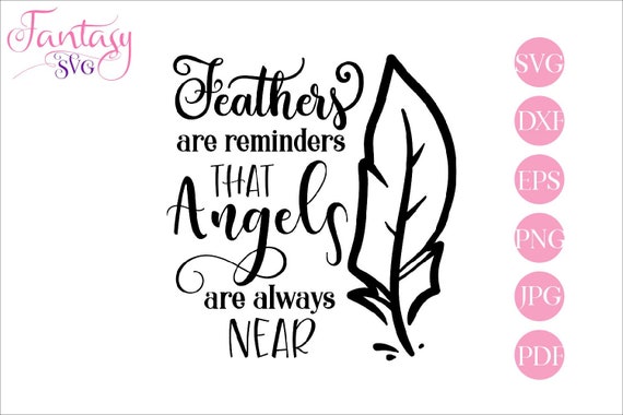 Download Feathers Are Reminders That Angels Are Always Near Svg Cut File Memorial Quote Loss Of Loved Ones Grief Sayings Memory Of Family Bev By Fantasy Cliparts Catch My Party