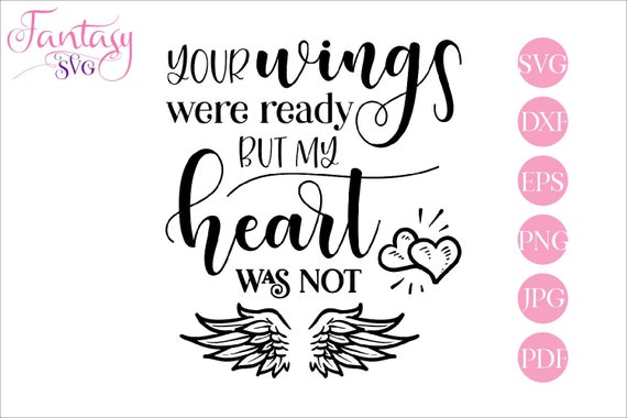 Download Your Wings Were Ready But My Heart Was Not Memorial Svg In Loving Memory Deep Condolences Child Baby Loss Brother Sister Mom Dad Son By Fantasy Cliparts Catch My Party