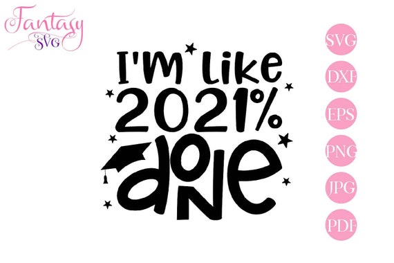 Download Im like 2021 done, svg cut files, funny grad quotes, silly sayings, graduation clipart, graduate ...