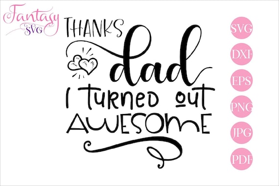 Download Thanks Dad I Turned Out Awesome Svg Cut Files Fathers Day Daddy Papa Bear Funny Quote Sarcastic Humor Kids Sayings Teenage Humour By Fantasy Cliparts Catch My Party