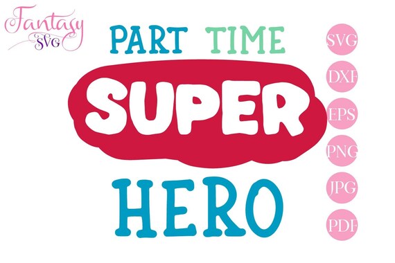 Download Part Time Super Hero Svg Cut File Kid Boy Fantasy Svg Jpg Png Children Naughty Funny Quotes Pdf Silhouette Cricut Boys T Shirt Design By Fantasy Cliparts Catch My Party