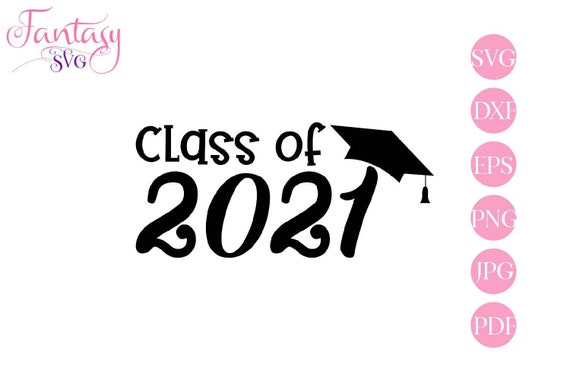 Download Class Of 2021 Svg Cutting Files Grad Cut File Student Hat Cap Graduation Graduate College High School University Degree Senior Party By Fantasy Cliparts Catch My Party