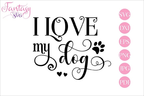 I Love My Dog Svg Dogs Puppies Pup Furbabies Cut Files Fur Mama Cutting Fur Baby Doggie Pets Furbaby Paw Prints Doggy Digital Heart By Fantasy Cliparts Catch My Party