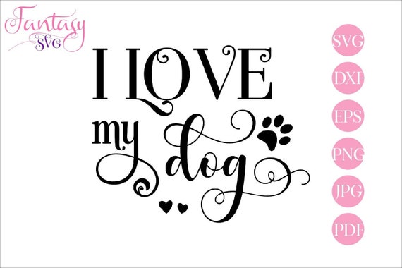 Download I Love My Dog Svg Dogs Puppies Pup Furbabies Cut Files Fur Mama Cutting Fur Baby Doggie Pets Furbaby Paw Prints Doggy Digital Heart By Fantasy Cliparts Catch My Party