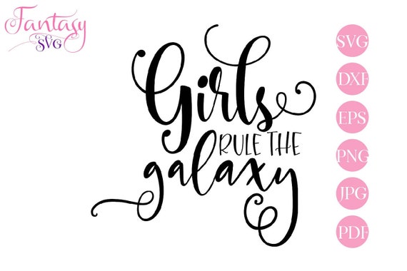 Download Girls Rule The Galaxy Svg Cut Files Cricut Girl Power Silhouette Cameo Strong Woman Girly Gang Nice Sayings Feminist Quote Feminine By Fantasy Cliparts Catch My Party