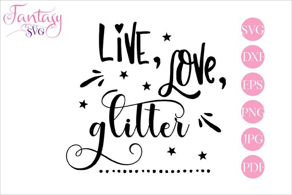Download Live Love Glitter Svg Files For Cricut Cut Files Cameo Girl Glam Girly Cute Sayings Sparkling Clipart T Shirt Design Feminine Quotes By Fantasy Cliparts Catch My Party