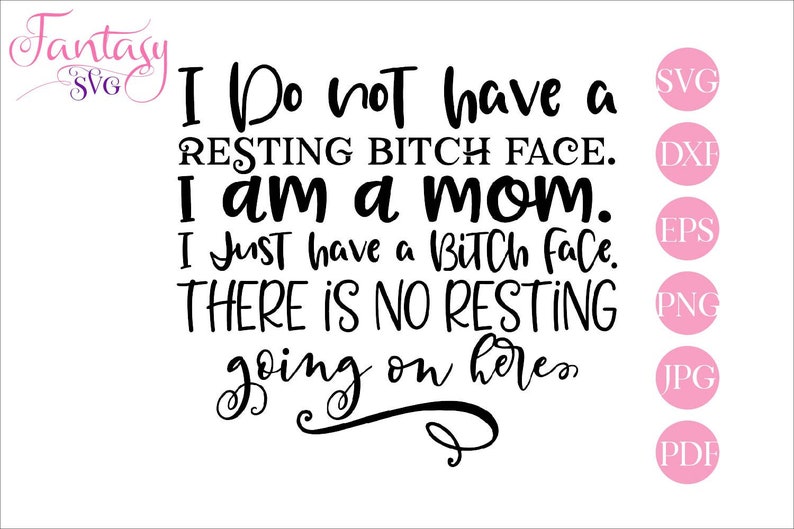 Download I do not have resting bitch face i am a mom svg cut files ...