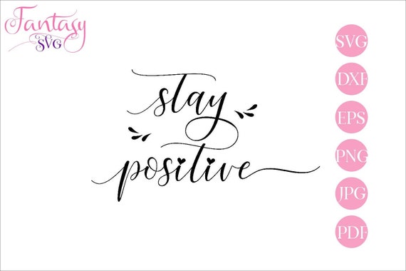 Download Stay Positive Svg Cut File Dxf Eps Vector Clipart Png Inspirational Words Motivational Quote Printable Word Art Silhouette Cameo Cri By Fantasy Cliparts Catch My Party