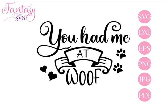 Download You Had Me At Woof Funny Dog Lover Paws Hearts Cute Sayings Rescue Pet Owner Love Doggie Puppy Animal Clipart Vinyl Design Svg Cut F By Fantasy Cliparts Catch My Party