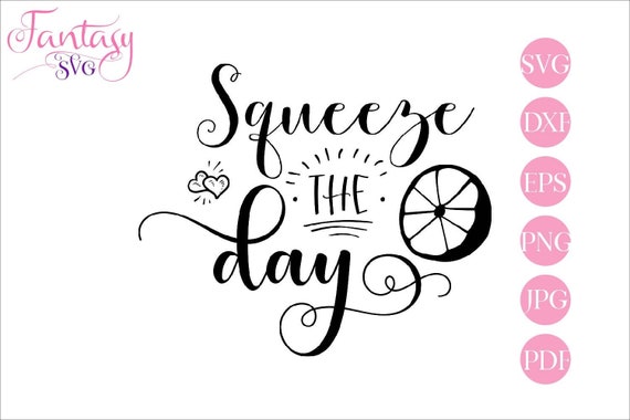 Download Squeeze The Day Svg Lemon Slice Fruit Cut Files Cricut Inspirational Quotes Motivational Phrase Summer Sayings Lemonade Beach Girly S By Fantasy Cliparts Catch My Party