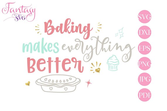Baking Makes Everything Better Svg Cricut Cut File Kitchen Sayings Home Clip Art Pie Cupcake Baking Cutting Files Cook Bake Cooking D By Fantasy Cliparts Catch My Party