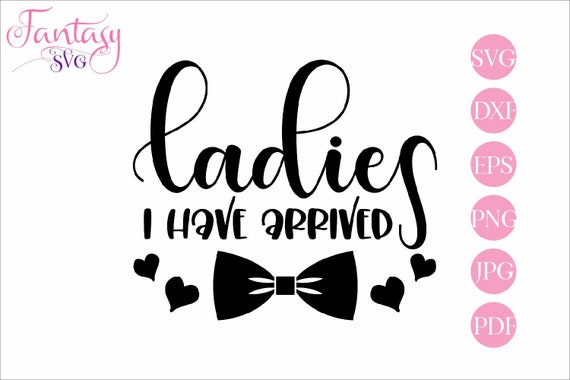 Download Ladies I Have Arrived Svg Cut File Bow Tie Vector Cricut Cutter Boy Baby Shower Funny Quotes Silhouette Cameo Kids Clipart Newborn C By Fantasy Cliparts Catch My Party