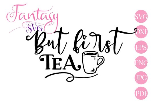 Download But First Tea Drink Svg Cut Files Silhouette Cricut Hot Drink Word Art Pdf Adult Mug T Shirt Tea Lover Fantasy Svgs Dxf Eps Vector G By Fantasy Cliparts Catch My SVG, PNG, EPS, DXF File