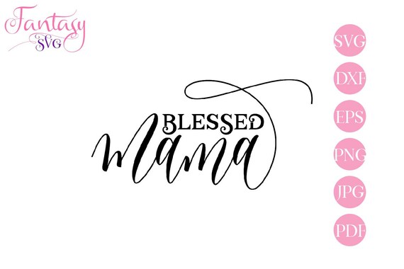 Download Blessed Mama Svg Silhouette Cut File Cricut Cutting Dxf Family Word Art Love Clipart Png Kids Children Jpg Kiddos Mom Mommy Mum Mummy By Fantasy Cliparts Catch My Party