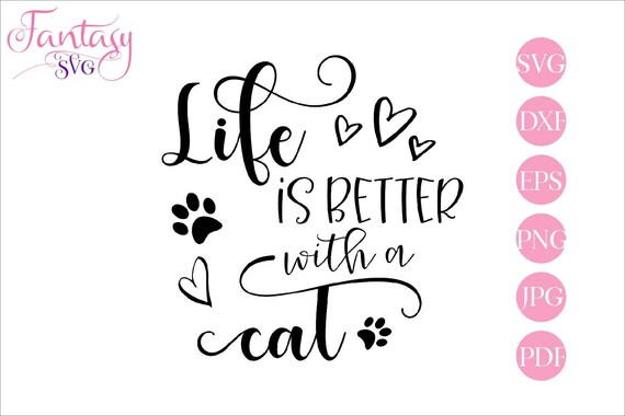 Life Is Better With A Cat Svg Cut Files Kitty Kittens Cats Rescue Mom Cricut Silhouette Dog Clipart Pawprints Paws Digital Hearts By Fantasy Cliparts Catch My Party