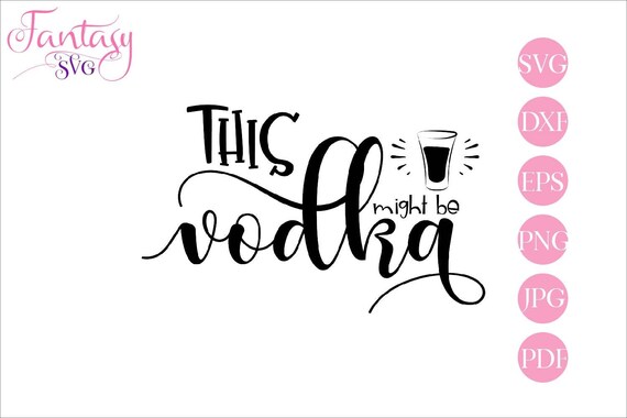 This Might Be Vodka Svg Cut Files Drink Spirit Mommys Sippy Cup Could Be Vodka Funny Quotes Moms Life Silly Sayings Alcohol Glass H By Fantasy Cliparts Catch My Party