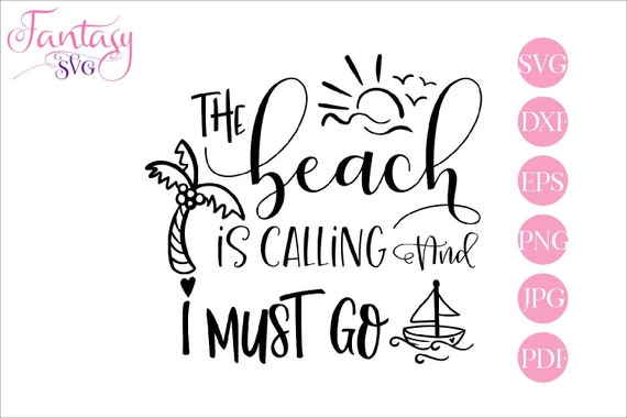 Download The Beach Is Calling I Must Go Svg Boat Palm Tree Sun Sunset Summer Holiday Aloha Hawaii Surfing Sea Wave Funny Sayings Cute Quotes By Fantasy Cliparts Catch My Party