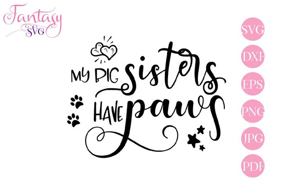 Download My Big Sisters Have Paws Svg Cut File Bro Siblings Dog Cat Pet Owner Baby Shower Girl Boy Shirt Dog Mom Life Cute Announcement Funny By Fantasy Cliparts Catch My Party