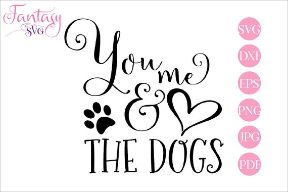 Download You Me And The Dogs Svg Cut Files Cricut Silhouette Pup Puppy Fur Pet Lover Dog Rescue Owner Doggie Woof Furbabies Best Friends Puppi By Fantasy Cliparts Catch My Party SVG, PNG, EPS, DXF File