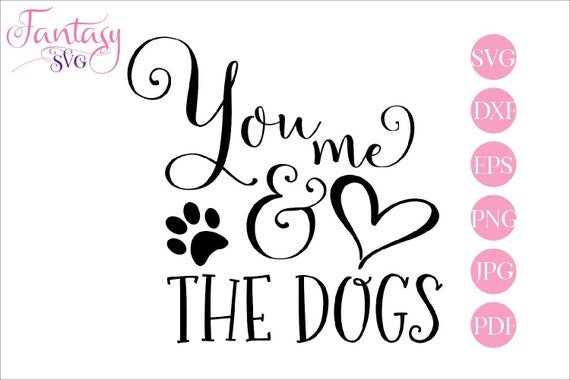 Download You Me And The Dogs Svg Cut Files Cricut Silhouette Pup Puppy Fur Pet Lover Dog Rescue Owner Doggie Woof Furbabies Best Friends Puppi By Fantasy Cliparts Catch My Party