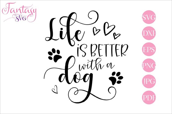 Life is better, with a dog, svg cut files, doggie pup puppy, rescue mom bark, cricut silhouette, dogs clipart, pawprints paws, digital heart Il_570xn