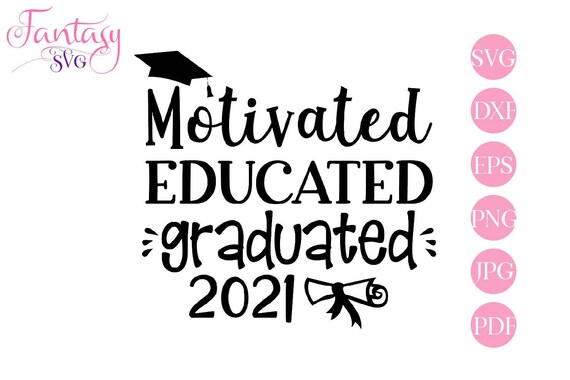 Download Motivated Graduated Educated Cut File Graduation Clipart Svg Hats Off Grad Graduating Cap Student Diploma Class Of 2021 University De By Fantasy Cliparts Catch My Party