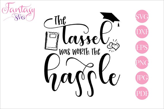 Download The Tassel Was Worth The Hassle Svg Cut Files Graduate Phrases Graduating Quote Class Of 2020 Student Hat Off University Degree Grad By Fantasy Cliparts Catch My Party