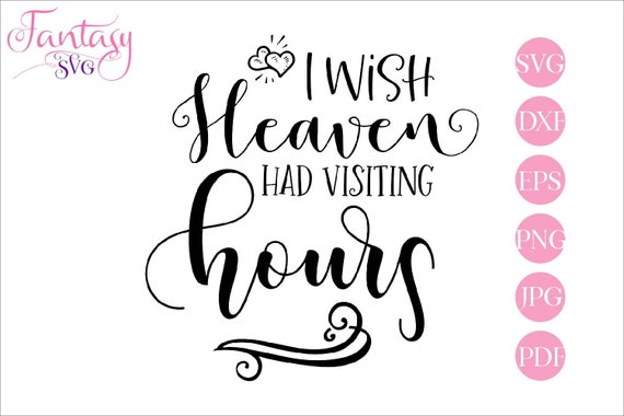 Download I wish Heaven had, visiting hours svg, memorial clipart, cut file silhouette, cricut explore, in ...