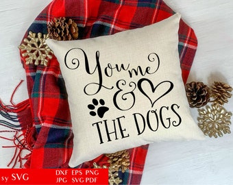 You Me And The Dogs | SVG Cut File For Cricut | Inspirational Quote | Dog Lover DXF | Doggie Sayings | Family Phrase DXF | Commercial Use