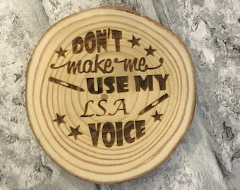 Don't make me use my Learning Support Assistant voice, wooden, log slice, coaster, quote, teacher appreciation, nursey, key worker, LSA