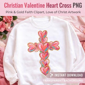 May include: White sweatshirt featuring a cross design made of pink and gold hearts. The text "Christian Valentine Heart Cross PNG" and "Pink & Gold Faith Clipart, Love of Christ Artwork" are at the top. The words "Instant Download" and "Transparent Background" are at the bottom.