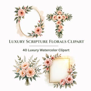 May include: Watercolor clipart featuring floral arrangements. Includes a cross, an oval frame, a bouquet, and a square frame, all adorned with peach-coloured roses and green leaves. The text reads "LUXURY SCRIPTURE FLORALS CLIPART" and "40 Luxury Watercolor Clipart."