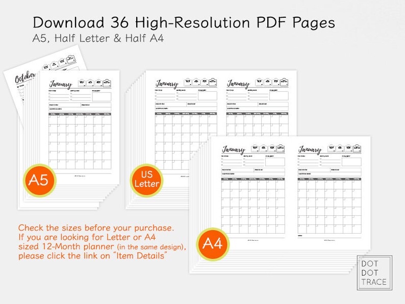 May include: A stack of 36 printable calendar pages in A5, US Letter, and A4 sizes. The pages are black and white and feature a simple monthly calendar layout with space for notes and to-do lists. The text "Download 36 High-Resolution PDF Pages" is at the top of the image. The text "A5, Half Letter & Half A4" is below the first line of text. The text "Check the sizes before your purchase. If you are looking for Letter or A4 sized 12-Month planner (in the same design), please click the link on "Item Details" is at the bottom of the image.