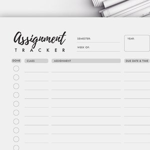 May include: A black and white printable assignment tracker with sections for "Done", "Class", "Assignment", "Due Date & Time", "Semester", "Week Of", and "Year".
