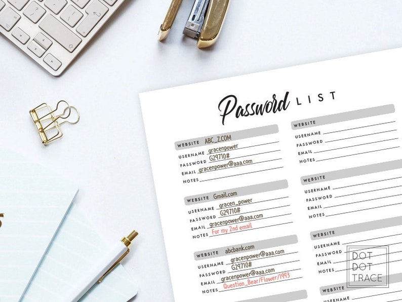 May include: A printable password list with gray boxes for website, username, password, email, and notes. The text "Password List" is written in black cursive at the top of the page. The text "DOT DOT TRACE" is written in black at the bottom of the page.