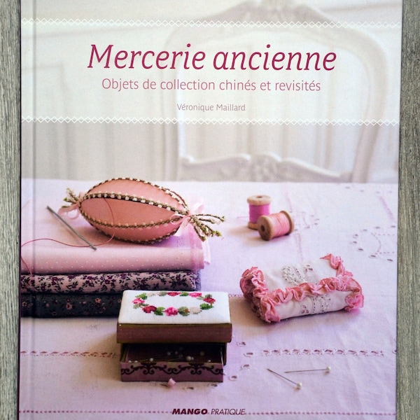 Livre Mercerie ancienne, objets de collection chinés et revisités, DIY, livre broderie, livre couture, décoration, objets vintage