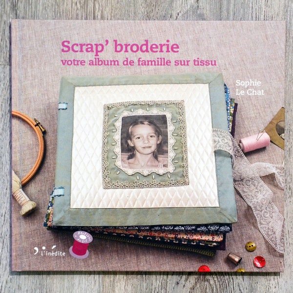 NEW / Scrap book ' embroidery, your family album in fabric, embroidery book, book of sewing, creating photo album, scrapbooking