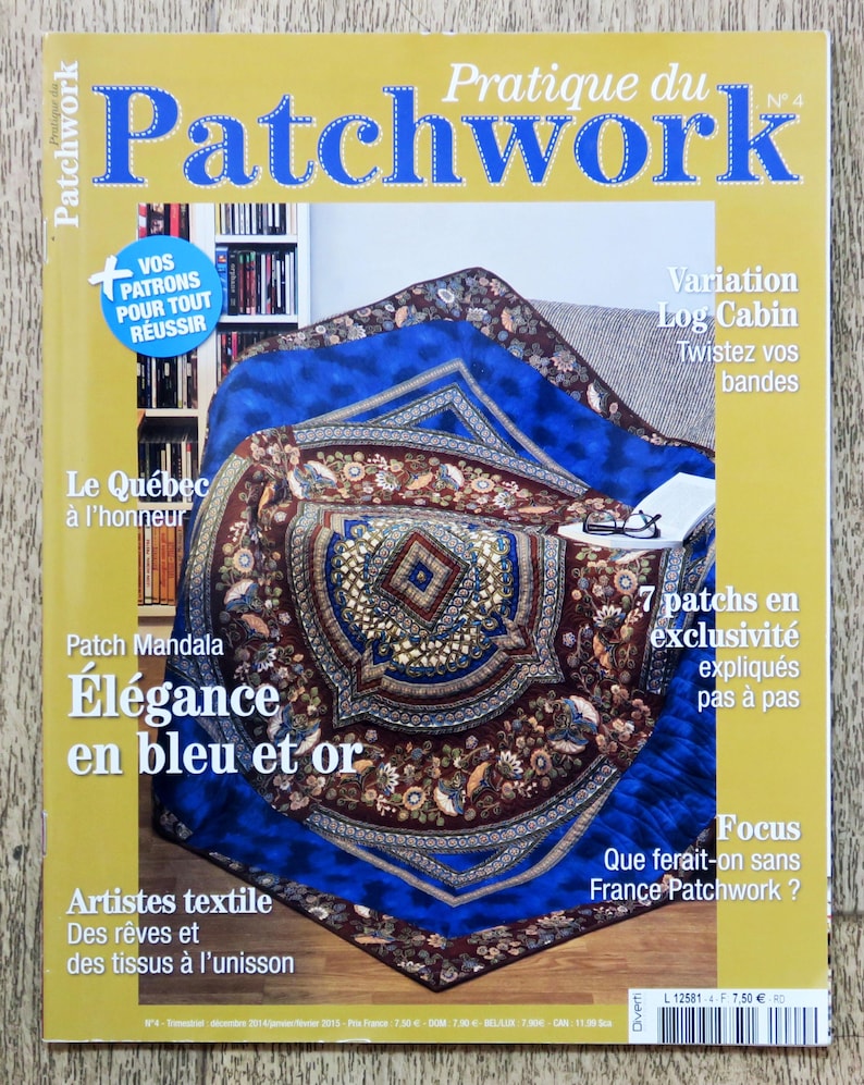 May include: A magazine cover for "Pratique du Patchwork" issue number 4, featuring a quilt with a blue and gold mandala design. The cover text includes "Variation Log Cabin", "Twistez vos bandes", "7 patchs en exclusivit&eacute;", "&Eacute;l&eacute;gance en bleu et or", "Artistes textile", and "Focus".