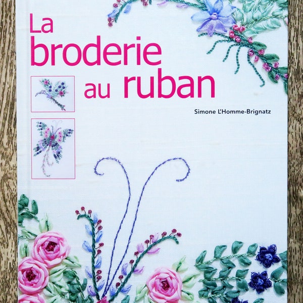 Livre La broderie au ruban, technique broderie, broderie fleurs, fleurs brodées, broderie au ruban, papillon brodé, sac brodé