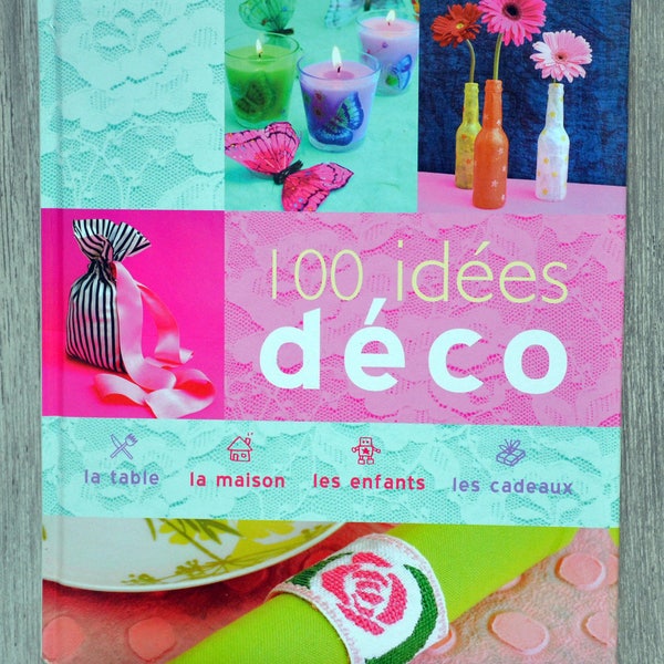 Livre 100 idées déco, livre de loisirs créatifs, customisation d'objets, créations DIY, patron couture, décoration, origami