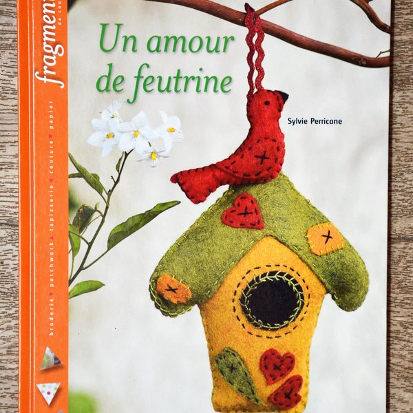 Livre Un amour de feutrine, Livre de couture, travail de la feutrine, décoration en feutrine, doudou en feutrine, doudou à coudre