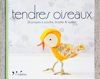 Livre Tendres oiseaux, 26 projets à coudre, broder et quilter, livre de couture, coudre doudous, doudous oiseaux, doudous en feutrine