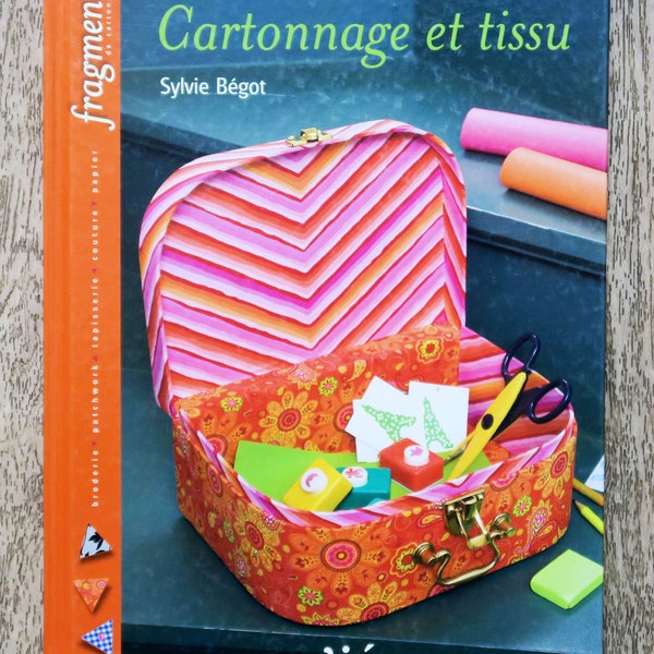 Livre Cartonnage et tissu, technique cartonnage, créations en carton, livre loisirs créatifs, boite en carton, valisette en carton