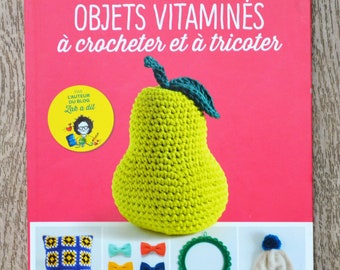 Livre Objets vitaminés à crocheter et à tricoter, livre de crochet, décoration en crochet, accessoires tricotés, coussin en crochet