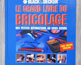 Le Grand livre du bricolage - Des petites réparations au gros oeuvre