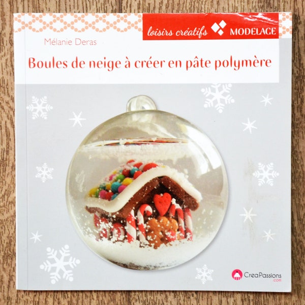 Livre Boules de neige à créer en pâte polymère, livre pâte polymère, technique pâte polymère, pâte FIMO, décoration de Noël, boule de Noël