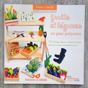 NEUF / Livre fruits et légumes en pâte polymère, livre de modelage, pâte Fimo, technique modelage, modelage fruits, modelage légumes image 1