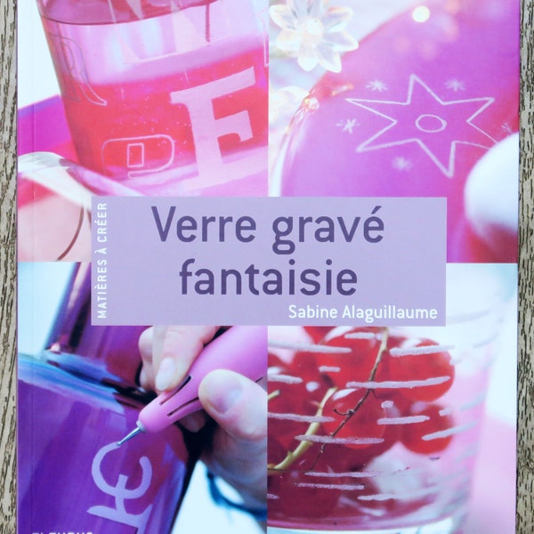 Livre Verre gravé fantaisie, livre de loisirs créatifs, créations sur verre, technique gravure sur verre, apprendre à graver le verre